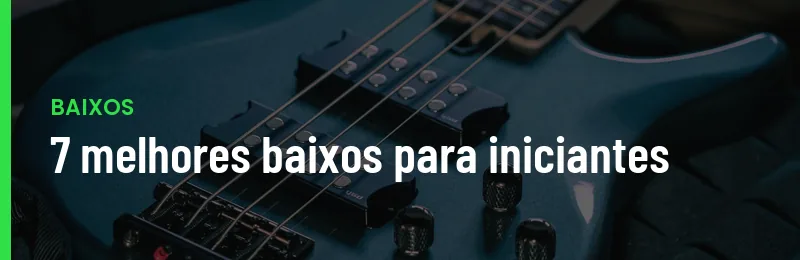 7 Melhores Baixos Para Iniciantes 2026