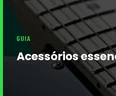 Acessórios Essenciais