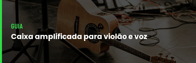 Caixa amplificada para violão e voz