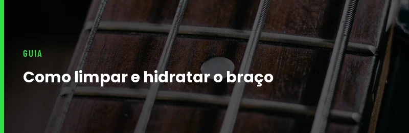Como Limpar e Hidratar o Braço da Guitarra