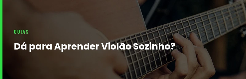 Dá Para Aprender Violão Sozinho