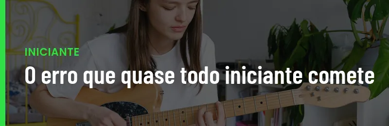 Erro Que Todo Iniciante Comete Na Guitarra