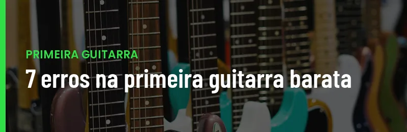 Erros Primeira Guitarra Barata