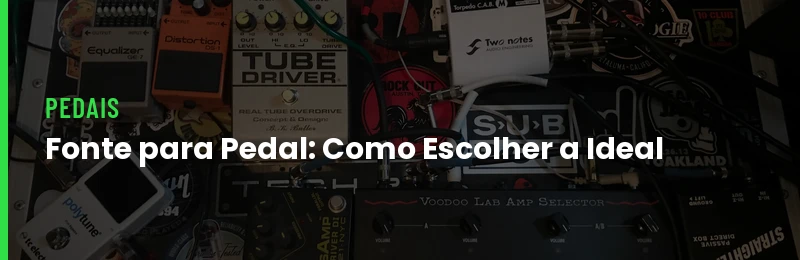 Fonte para Pedal: Como Escolher a Ideal