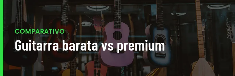 Guitarra Barata Vs Premium