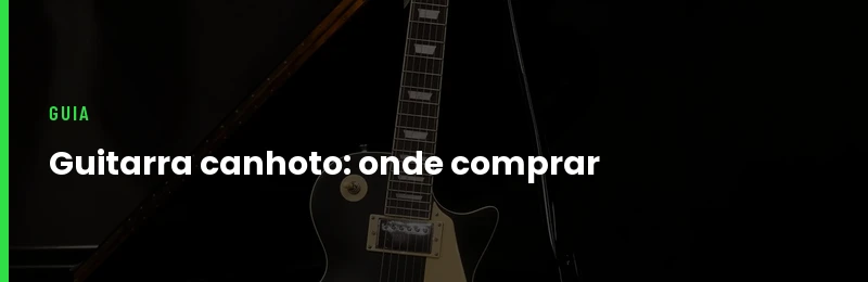 Guitarra Canhoto Onde Comprar e o Que Muda