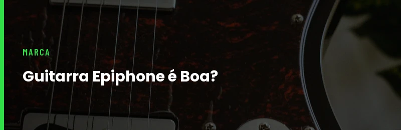 Guitarra Epiphone é Boa