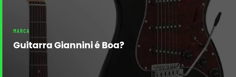 Guitarra Giannini é Boa