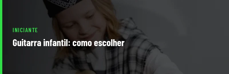 Guitarra Infantil Como Escolher