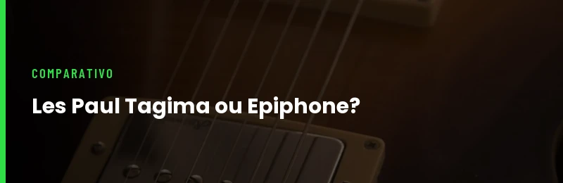 Les Paul Tagima vs Epiphone