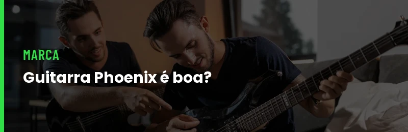 Guitarra Phoenix é boa