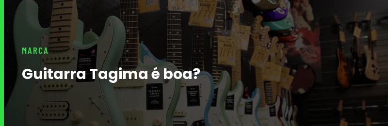 Guitarra Tagima é Boa