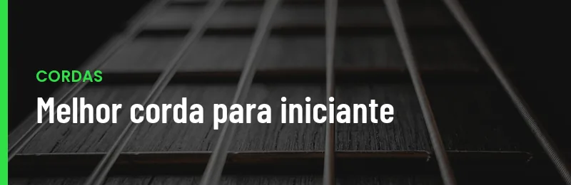 Melhores Cordas Para Guitarra Iniciante