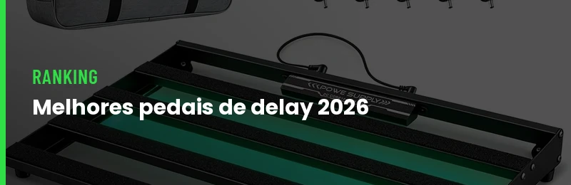 Melhores Pedais de Delay para Guitarra em 2026