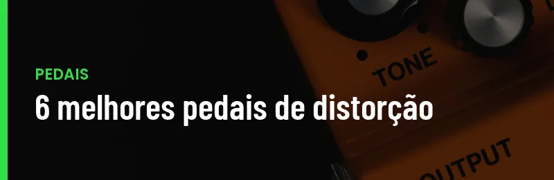Melhores Pedais Distorcao 2026