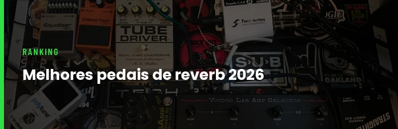 Melhores Pedais de Reverb para Guitarra 2026