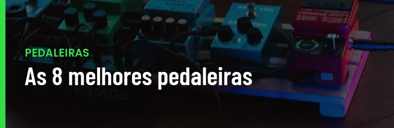 Melhores Pedaleiras Para Guitarra 2026