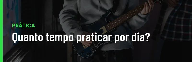 Quanto Tempo Praticar Guitarra Por Dia