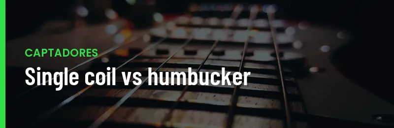 Single Coil Vs Humbucker