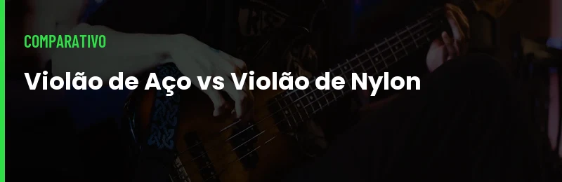 Violão de Aço vs Violão de Nylon