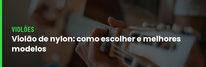 Violão de nylon: como escolher