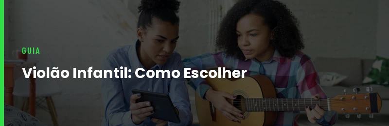 Violão Infantil Como Escolher