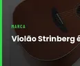 Violão Strinberg é Bom