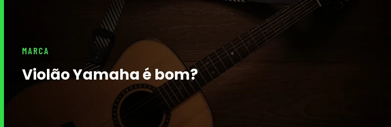 Violão Yamaha é Bom?
